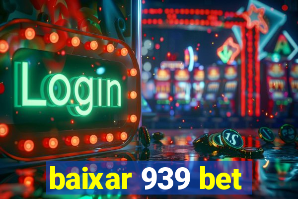 baixar 939 bet